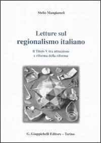 Letture sul regionalismo italiano. Il titolo V tra attuazione e riforma della riforma - Stelio Mangiameli - copertina
