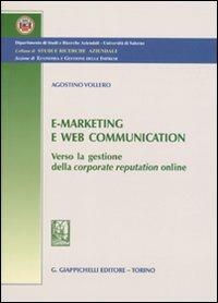 E-marketing e Web communication. Verso la gestione della corporate reputatio online - Agostino Vollero - copertina