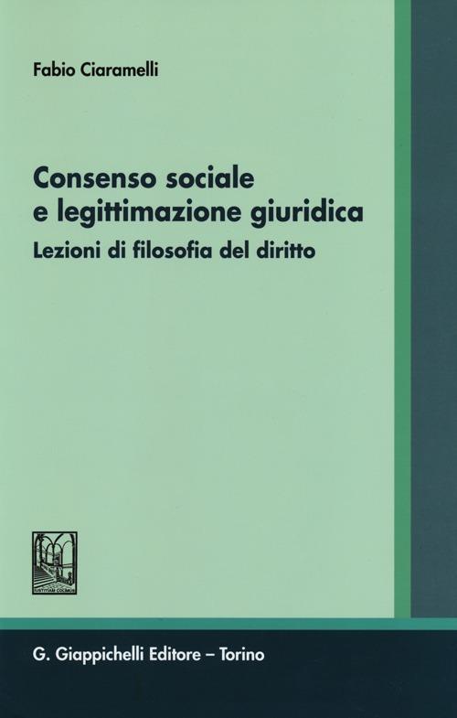 Consenso sociale e legittimazione giuridica. Lezioni di filosofia del diritto - Fabio Ciaramelli - copertina