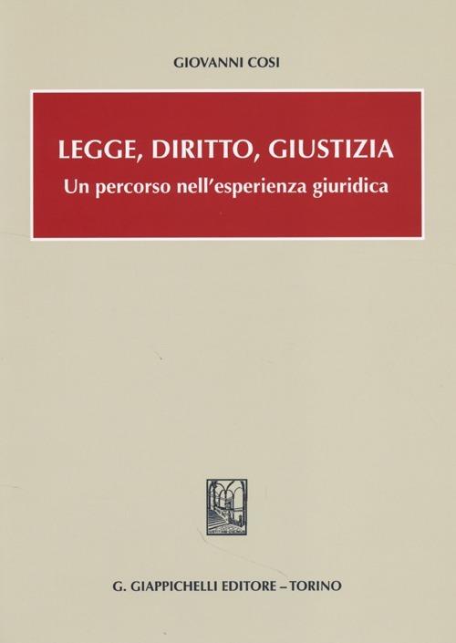 Legge, diritto, giustizia. Un percorso nell'esperienza giuridica - Giovanni Cosi - copertina