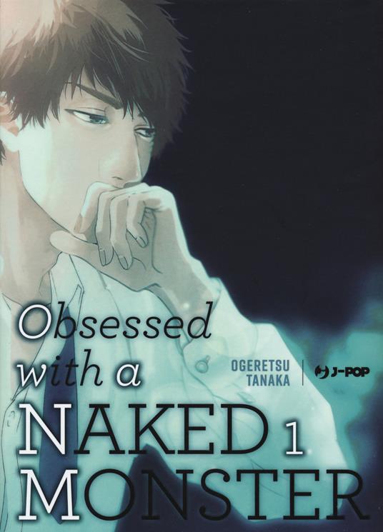 Obsessed with a naked monster. Ediz. deluxe. Vol. 1 - Ogeretsu Tanaka - copertina