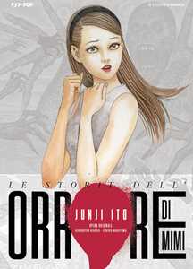 Libro Le storie dell’orrore di Mimi Junji Ito
