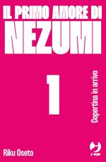Il primo amore di Nezumi. Nezumi no hatsukoi. Vol. 1