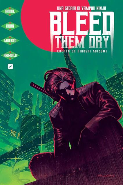 Bleed them dry. Una storia di vampiri ninja - Hiroshi Koizumi,Eliot Rahal,Dike Ruan - ebook
