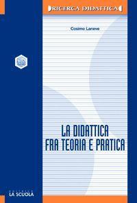 La didattica fra teoria e pratica - Cosimo Laneve - copertina