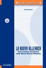 La nuova alleanza. Temi, problemi e prospettive della nuova ricerca didattica