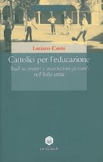 Cattolici per l'educazione. Studi su oratori e associazioni giovanili nell'Italia unita
