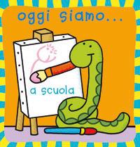 Oggi siamo... a scuola. Ediz. illustrata - copertina