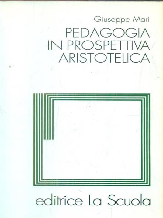 Pedagogia in prospettiva aristotelica - Giuseppe Mari - 2