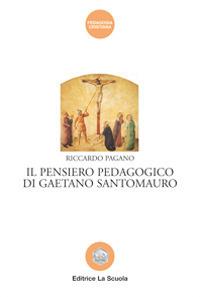 Il pensiero pedagogico di Gaetano Santomauro - Riccardo Pagano - copertina