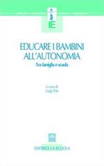 Educare i bambini all'autonomia. Tra famiglia e scuola