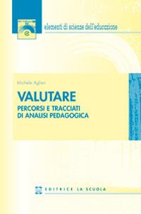 Valutare. Percorsi e tracciati di analisi pedagogica - Michele Aglieri - copertina