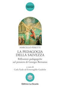 La pedagogia della salvezza. Riflessioni pedagogiche sul pensiero di Georges Bernanos - Marcello Peretti - copertina