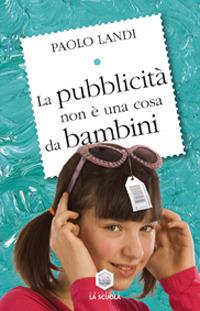 La pubblicità non è una cosa da bambini - Paolo Landi - copertina
