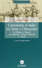 L'istruzione in Italia tra Sette e Ottocento. Vol. 2: Da Milano a Napoli: casi regionali e tendenze nazionali
