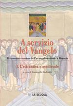 A servizio del Vangelo. L'età antica e medievale. Il cammino storico dell'evangelizzazione a Brescia. Vol. 1