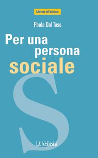 Per una persona sociale. Il valore dell'esperienza e dei luoghi associativi - Paola Dal Toso - copertina