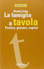 La famiglia a tavola. Parlare, giocare, capirsi