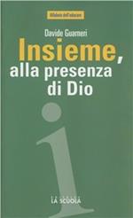 Insieme, alla presenza di Dio. L'educazione religiosa in famiglia, tra scuola e comunità cristiana