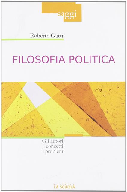 Filosofia politica. Gli autori, i concetti, i problemi - Roberto Gatti - copertina
