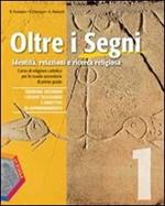 Oltre i segni. Identità, relazioni e ricerca religiosa. Per la Scuola media. Con CD Audio. Con CD-ROM. Con espansione online. Vol. 1