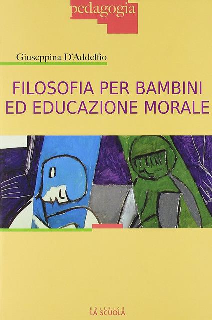 Filosofia per bambini ed educazione morale - Giuseppina D'Addelfio - copertina