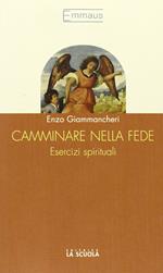 Camminare nella fede. Esercizi spirituali