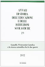 Annali di storia dell'educazione e delle istituzioni scolastiche (2012). Vol. 19: Gemelli, l'Università Cattolica e la ricerca scientifica fra le due guerre