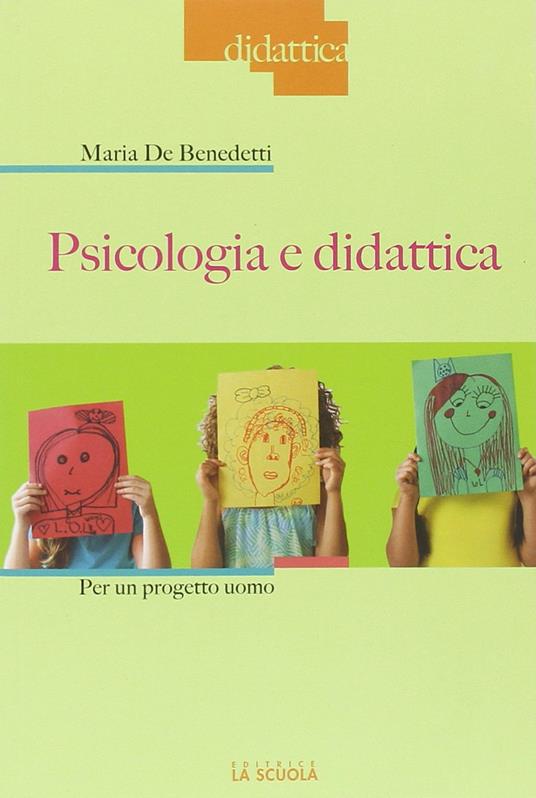 Psicologia e didattica per un progetto uomo - Maria De Benedetti - copertina