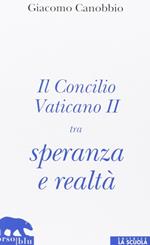 Il Concilio Vaticano II tra speranza e realtà