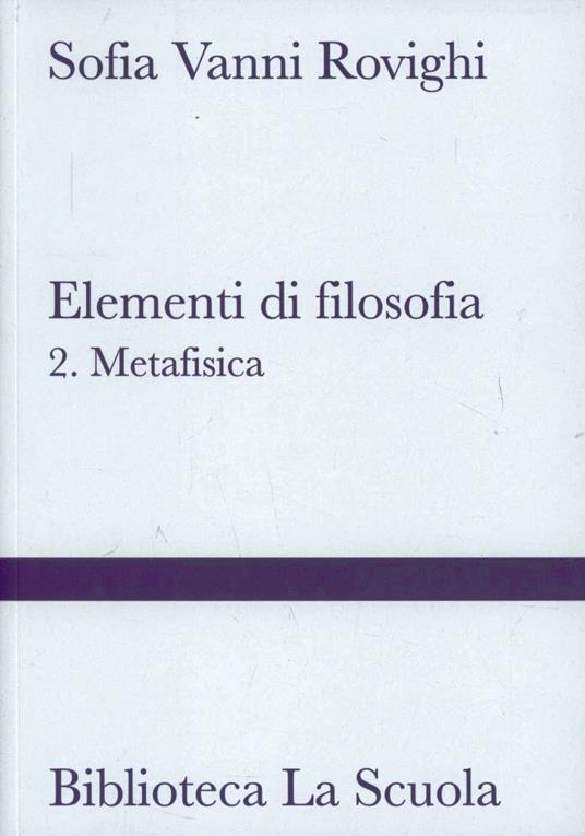 Elementi di filosofia. Vol. 2: Metafisica - Sofia Vanni Rovighi - copertina