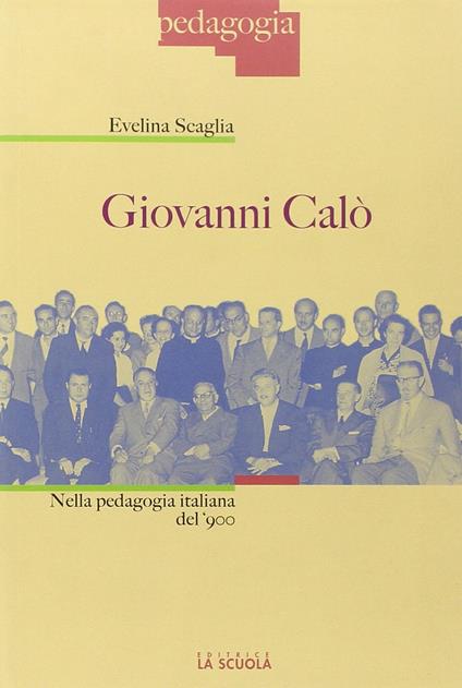 Giovanni Calò. Nella pedagogia italiana del '900 - Evelina Scaglia - copertina