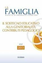 Il sostegno educativo alla genitorialità: contributi pedagogici. La famiglia. Annuario 2013
