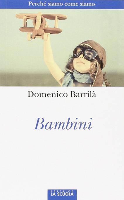 Bambini. Perché siamo come siamo - Domenico Barrilà - copertina