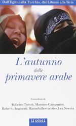 L'autunno delle primavere arabe. Dall'Egitto alla Turchia, dal Libano alla Siria