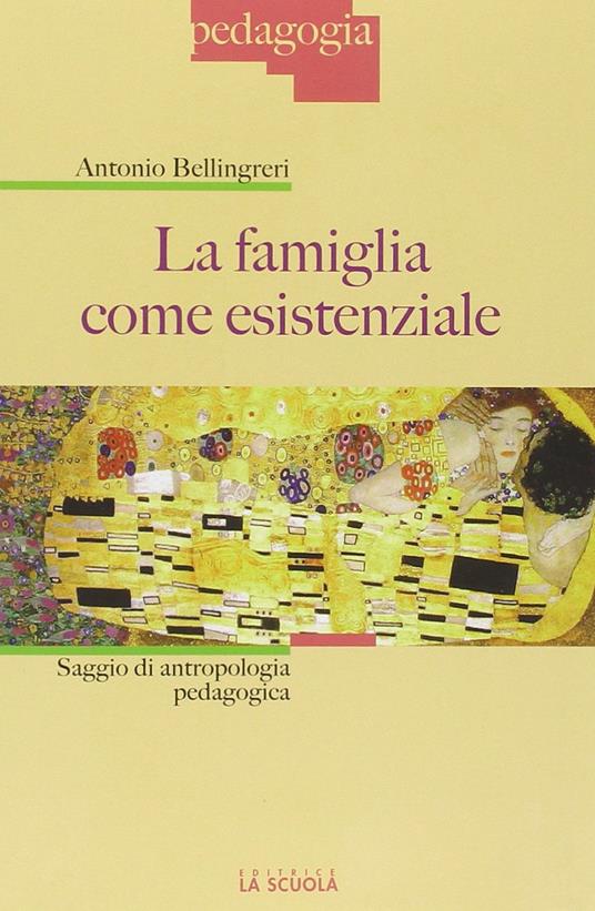 La famiglia come esistenziale. Saggio di antropologia pedagogica - Antonio Bellingreri - copertina