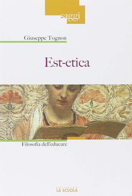 Est-etica. Filosofia dell'educare - Giuseppe Tognon - copertina