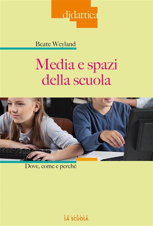 Media e spazi nella scuola. Dove, come e perché - Beate Weyland - ebook