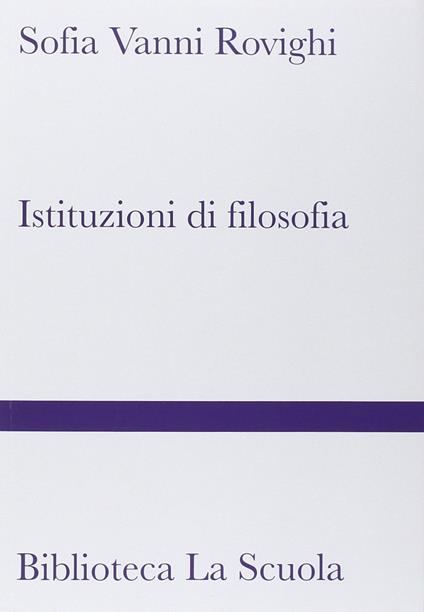 Istituzioni di filosofia. Nuova ediz. - Sofia Vanni Rovighi - copertina