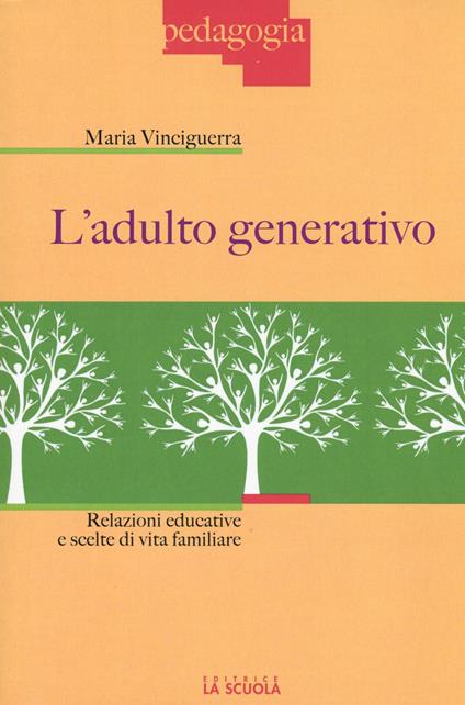 L'adulto generativo. Relazioni educative e scelte di vita familiare - Maria Vinciguerra - copertina