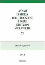 Annali di storia dell'educazione e delle istituzioni scolastiche (2014). Vol. 21: Educare la gioventù