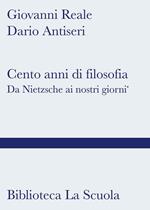 Cento anni di filosofia. Da Nietzsche ai giorni nostri