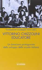 Libro Vittorini Chizzolini educatore. Un bresciano protagonista dello sviluppo della scuola italiana 
