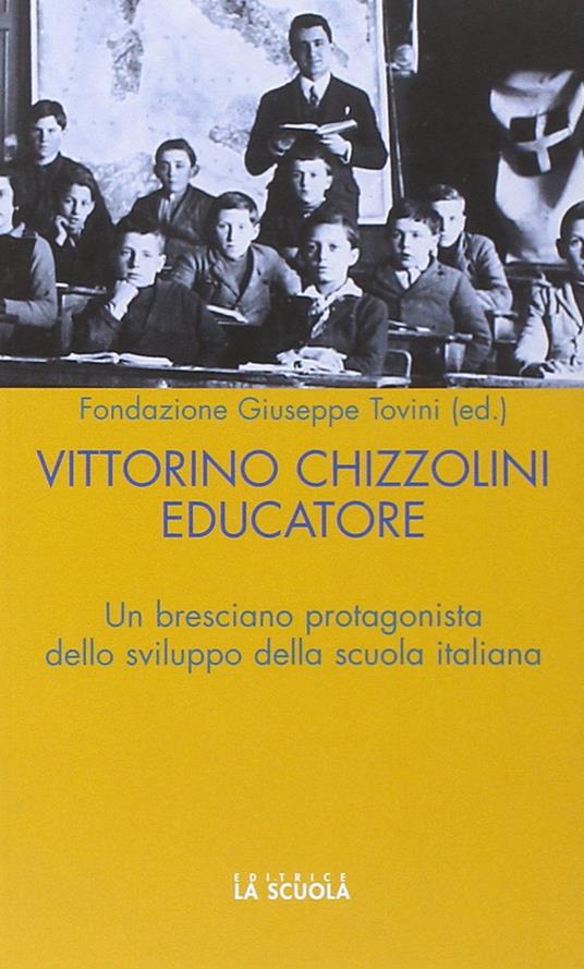 Vittorini Chizzolini educatore. Un bresciano protagonista dello sviluppo della scuola italiana - copertina