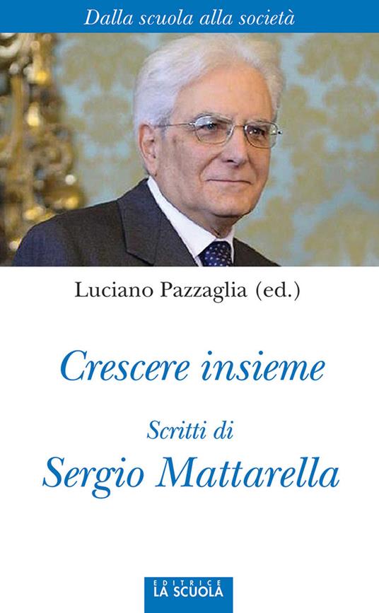 Crescere insieme. Scritti di Sergio Mattarella - Sergio Mattarella - copertina