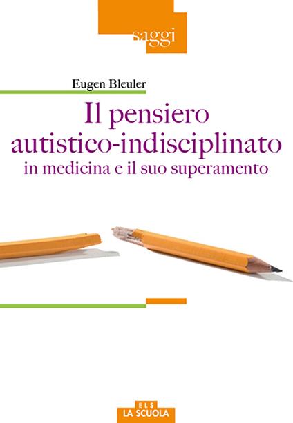 Il pensiero autistico-indisciplinato in medicina e il suo superamento - Eugen Bleuler - copertina