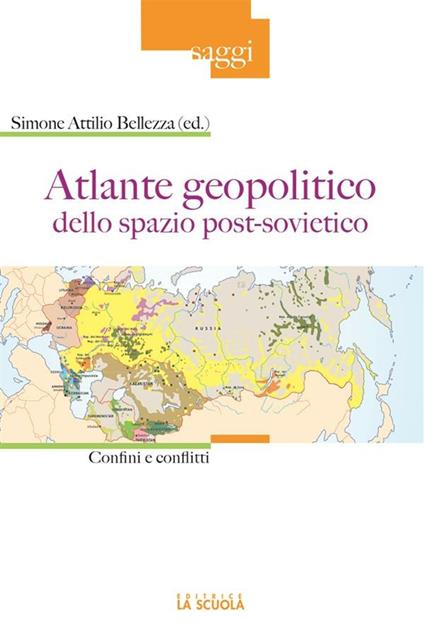 Atlante geopolitico dello spazio post-sovietico. Confini e conflitti - Simone Attilio Bellezza - ebook