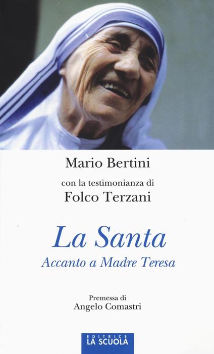 La santa. Accanto a Madre Teresa. Ediz. illustrata - Mario Bertini,Folco Terzani - copertina