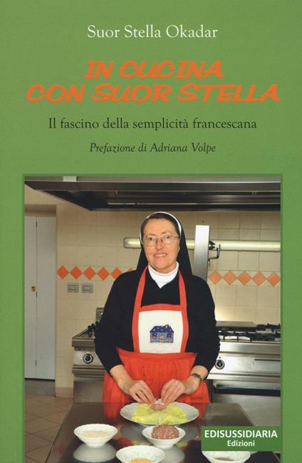 In cucina con suor Stella. Il fascino della semplicità francescana - Stella Okadar - copertina