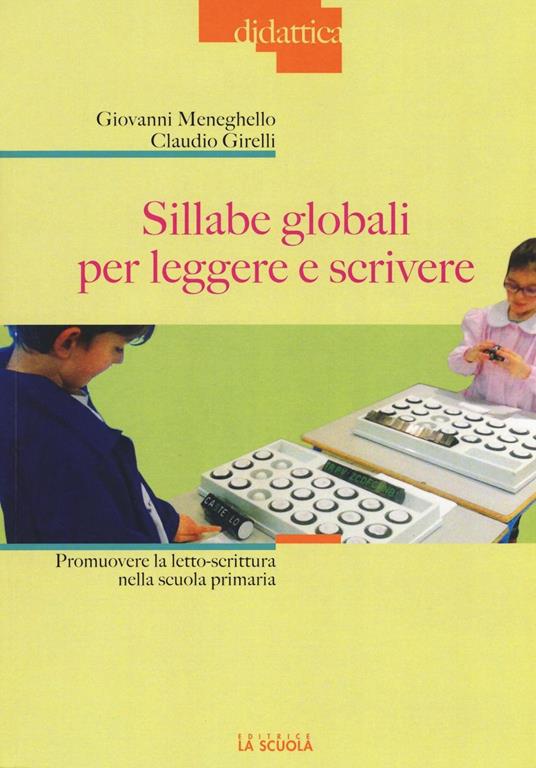 Sillabe globali per leggere e scrivere. Promuovere la letto-scrittura nella scuola primaria - Giovanni Meneghello,Claudio Girelli - copertina